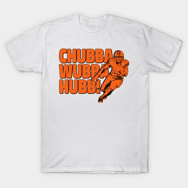 Browns Chubba Wubba Hubb! T-Shirt by mbloomstine